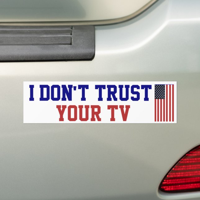 I Don't Trust Your TV Bumper Sticker (On Car)