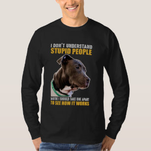 I Don't Understand Stupid People Maybe I Should Ta T-Shirt