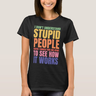 I Don't Understand Stupid People  Saying Retro Vin T-Shirt
