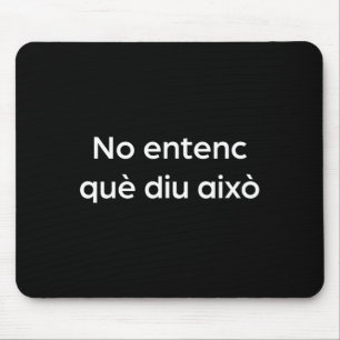 I don't understand what this says funny catalan mouse pad