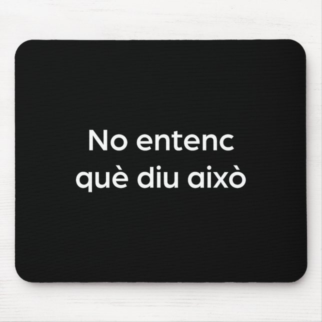 I don't understand what this says funny catalan  mouse pad (Front)