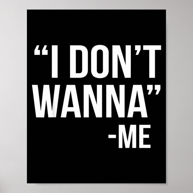 I Don't W Funny Quote  Poster (Front)
