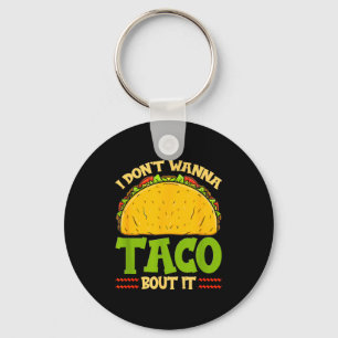 I Dont W Taco Bout It Funny I Dont Want To Taco Ab Key Ring