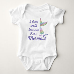 I don't walk because I'm a mermaid Baby Bodysuit