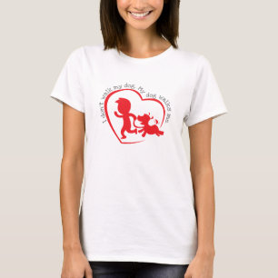 i don't walk my dog, my dog walks me T-Shirt