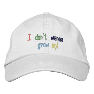 I Don't Wanna Grow Up! Embroidered Hat