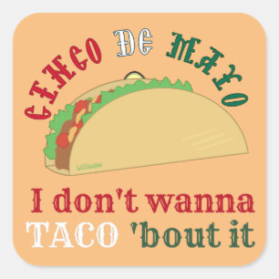 I DON'T WANNA TACO 'BOUT IT cinco de mayo gift     Square Sticker