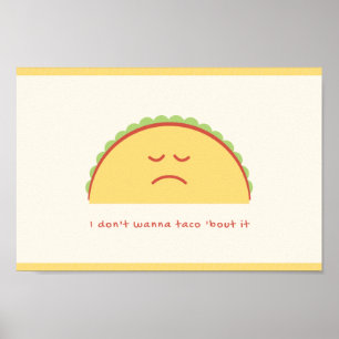 I don't wanna taco 'bout it poster