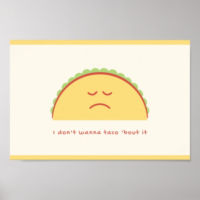 I don't wanna taco 'bout it poster (Front)