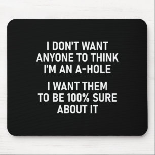 I Don't Want Anyone To Think I'm An A-hole, Funny, Mouse Pad