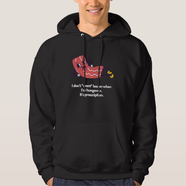 I don't want bacon when I'm hungover It's prescrip Hoodie (Front)