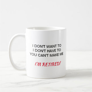 I don't want I'm retired Mug