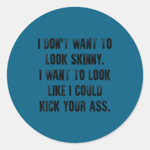 I don't want look skinny funny gym & workout classic round sticker