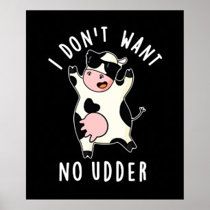 I Don't Want No Udder Funny Cow Pun Dark BG Poster