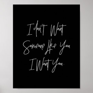 i don't want someone like you i want you poster