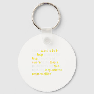 I Don't Want To Be In The Loop Or Out Of Loop Funn Key Ring