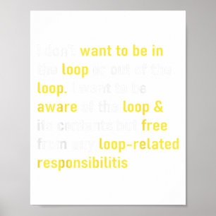 I Don't Want To Be In The Loop Or Out Of Loop Funn Poster