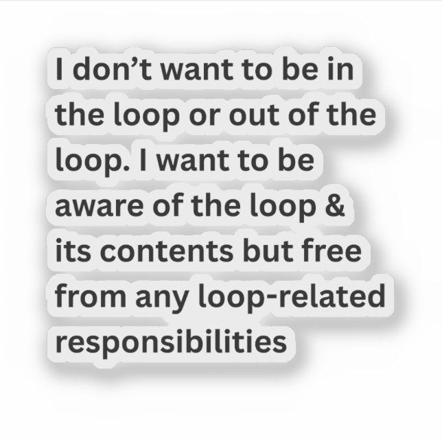 I Don't Want To Be In The Loop Or Out Of The Loop  (Front)