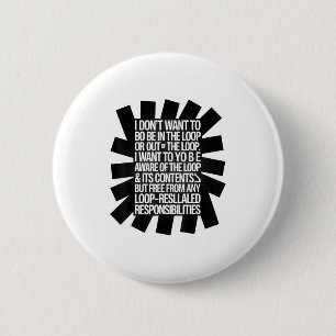 I Don't Want To Be In The Loop Or Out Of The Loop 6 Cm Round Badge
