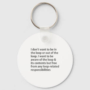 I Don't Want To Be In The Loop Or Out Of The Loop Key Ring