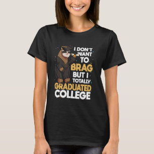 I Don't Want to Brag But I Graduated College Sloth T-Shirt