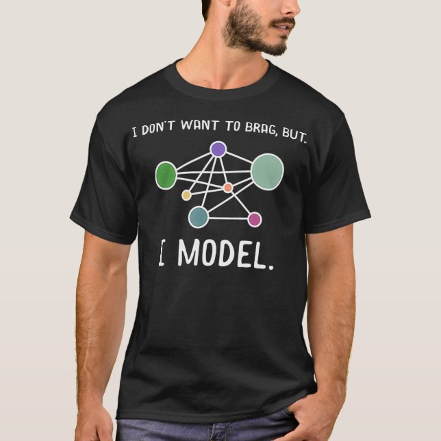 I Dont Want To Brag But I Model Humourous Data Sci T-Shirt (Front)
