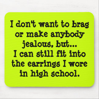 I Don't Want to Brag... Mouse Pad