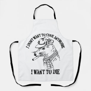 I Dont Want To Cook Anymore I Want To Die Apron