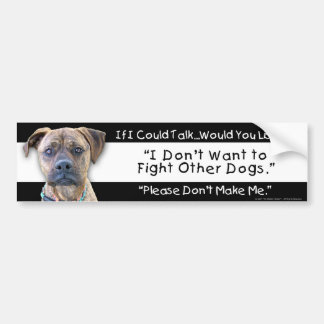 I Don't Want to Fight Other Dogs. Bumper Sticker