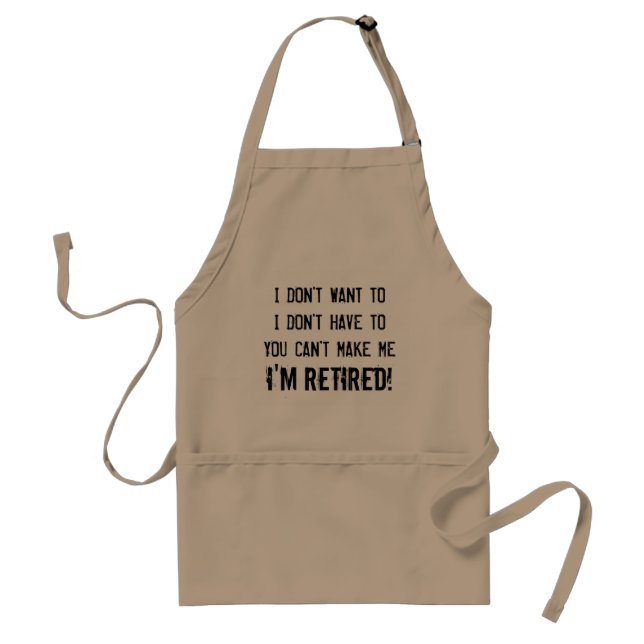 I dont want to i dont have to you cant make apron (Front)