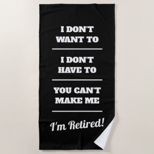 I don't want to i don't have to you can't make me beach towel