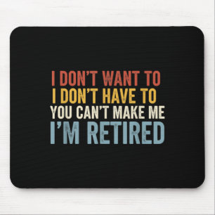 I Dont Want to I Dont Have to You Cant Make Me Im Mouse Pad