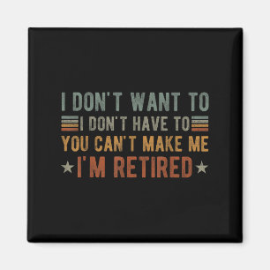 I Don't Want To I Don't Have To You Can't Make Me  Magnet