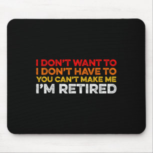 I Don't Want To I Don't Have To You Can't Make Me Mouse Pad