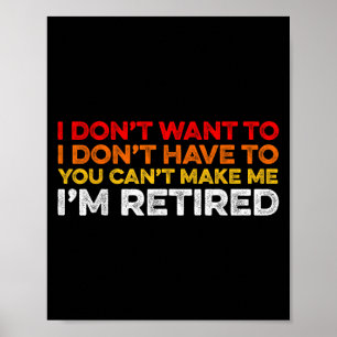 I Don't Want To I Don't Have To You Can't Make Me Poster