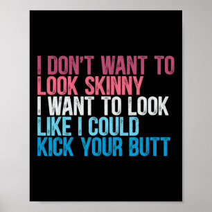I Don't Want To Look Skinny Funny Workout Kick You Poster