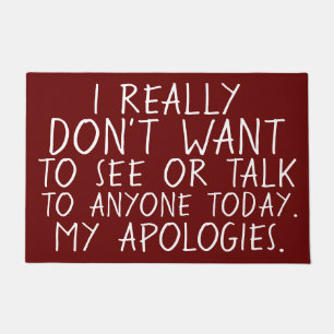 I DON'T WANT TO SEE ANYONE TODAY Apologetic Doormat