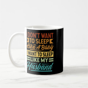 I Don't Want To Sleep Like A  Coffee Mug