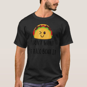 I Don't Want To Taco Bout It Food Mexician T-Shirt