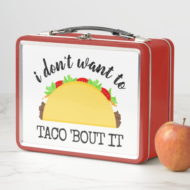 I Don't Want to Taco 'Bout It Funny Metal Lunch Box (In Situ)