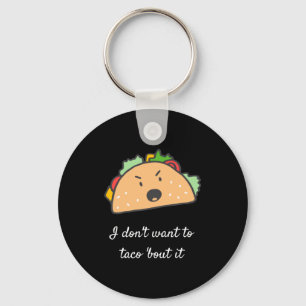 I Dont Want To Taco Bout It Key Ring
