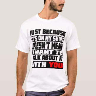 I Don't Want to Talk About It T-Shirt
