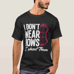 I Dont Wear Bow I Shoot Them Funny Archer Lady T-Shirt
