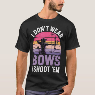 I Don't Wear Bows Compound Bowhunter Bow Hunting T-Shirt