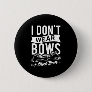 I Don't Wear Bows I Shoot Them Archery Bowhunting 6 Cm Round Badge