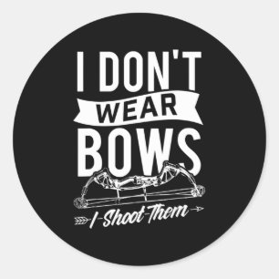 I Don't Wear Bows I Shoot Them  Archery Bowhunting Classic Round Sticker