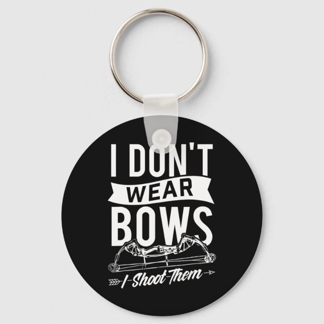 I Don't Wear Bows I Shoot Them  Archery Bowhunting Key Ring (Front)