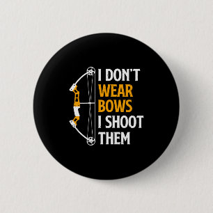 I Dont Wear Bows I Shoot Them Archery Cute Bow 6 Cm Round Badge