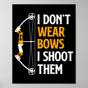 I Dont Wear Bows I Shoot Them Archery Cute Bow Poster