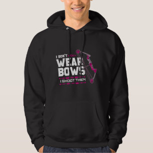 I Don't Wear Bows I Shoot Them Archery Hunting Lov Hoodie